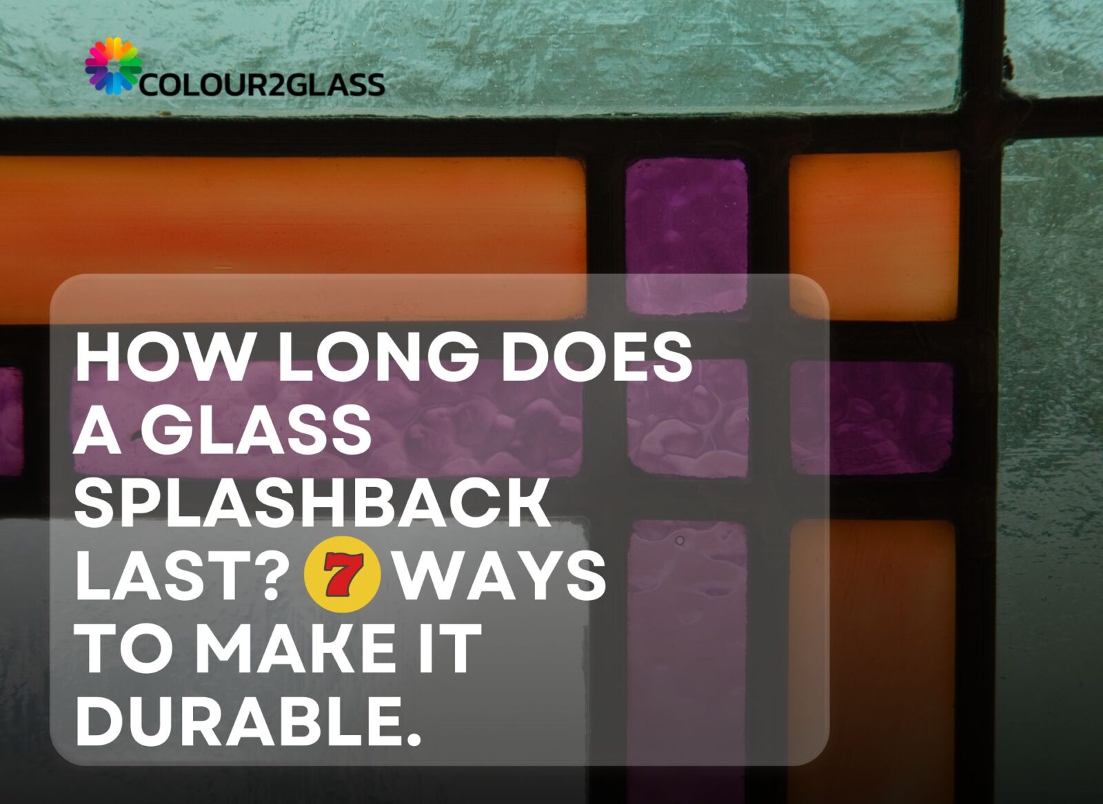 How long does a glass splashback last before it becomes durable?