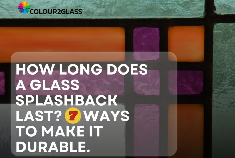 How long does a glass splashback last before it becomes durable?